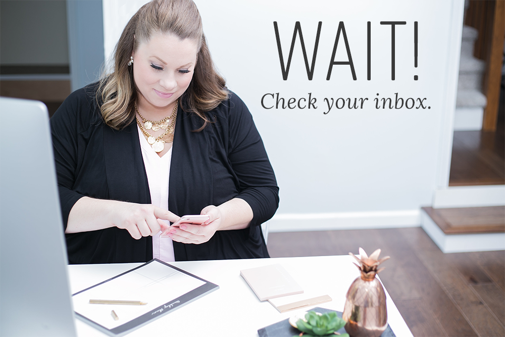 Wait! Check your inbox.