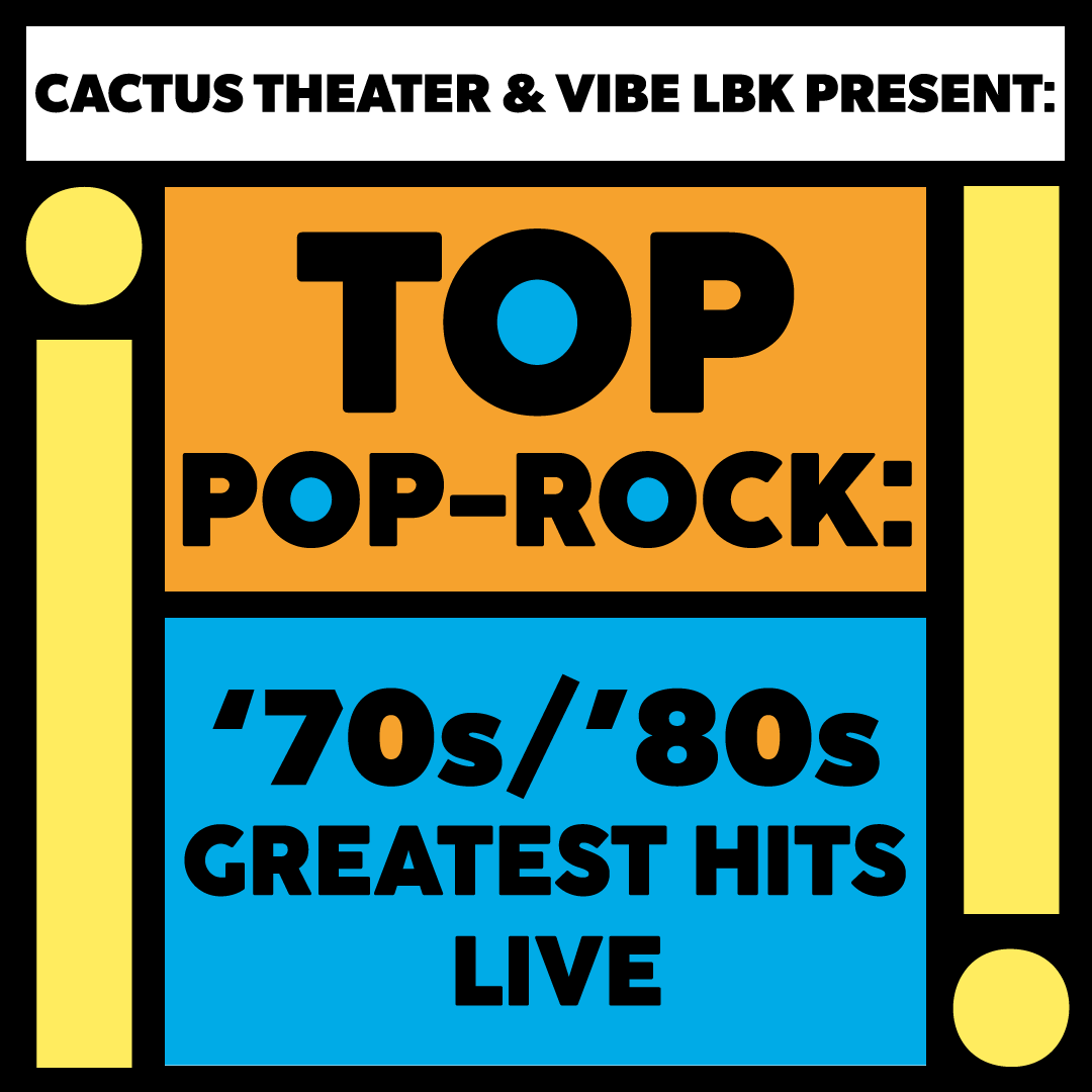 Cactus Theater &amp; Vibe LBK present: Top Pop-Rock: ’70s &amp; ’80s Greatest Hits Live! - BALCONY SEATING