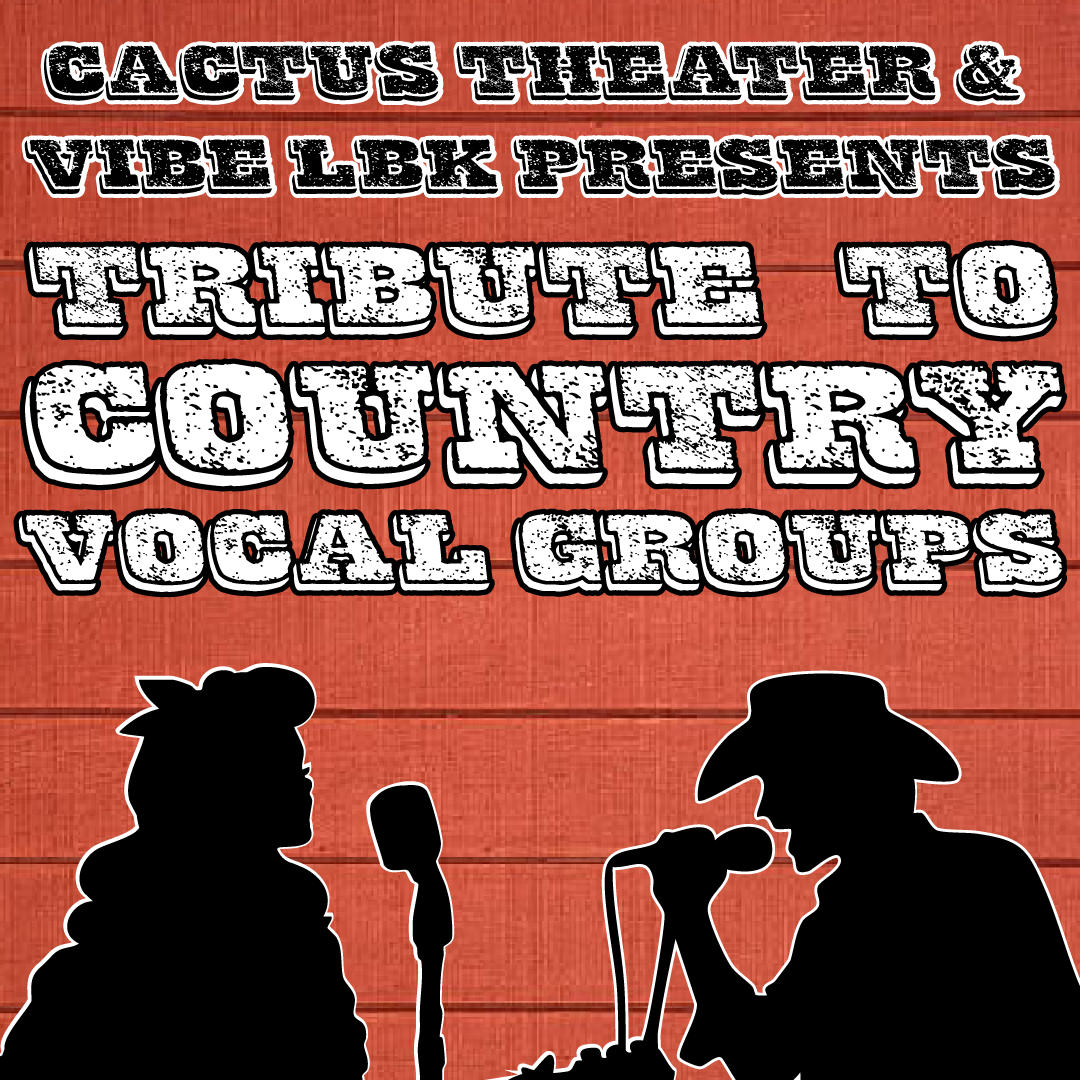Cactus Theater &amp; Vibe LBK present: Tribute to Country Vocal Groups - New Show!