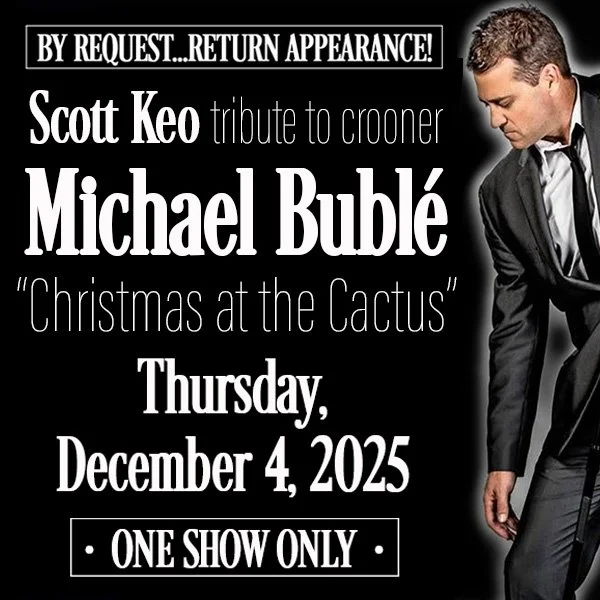 Michael Bublé Tribute - Christmas at the Cactus starring Scott Keo - Return Appearance!