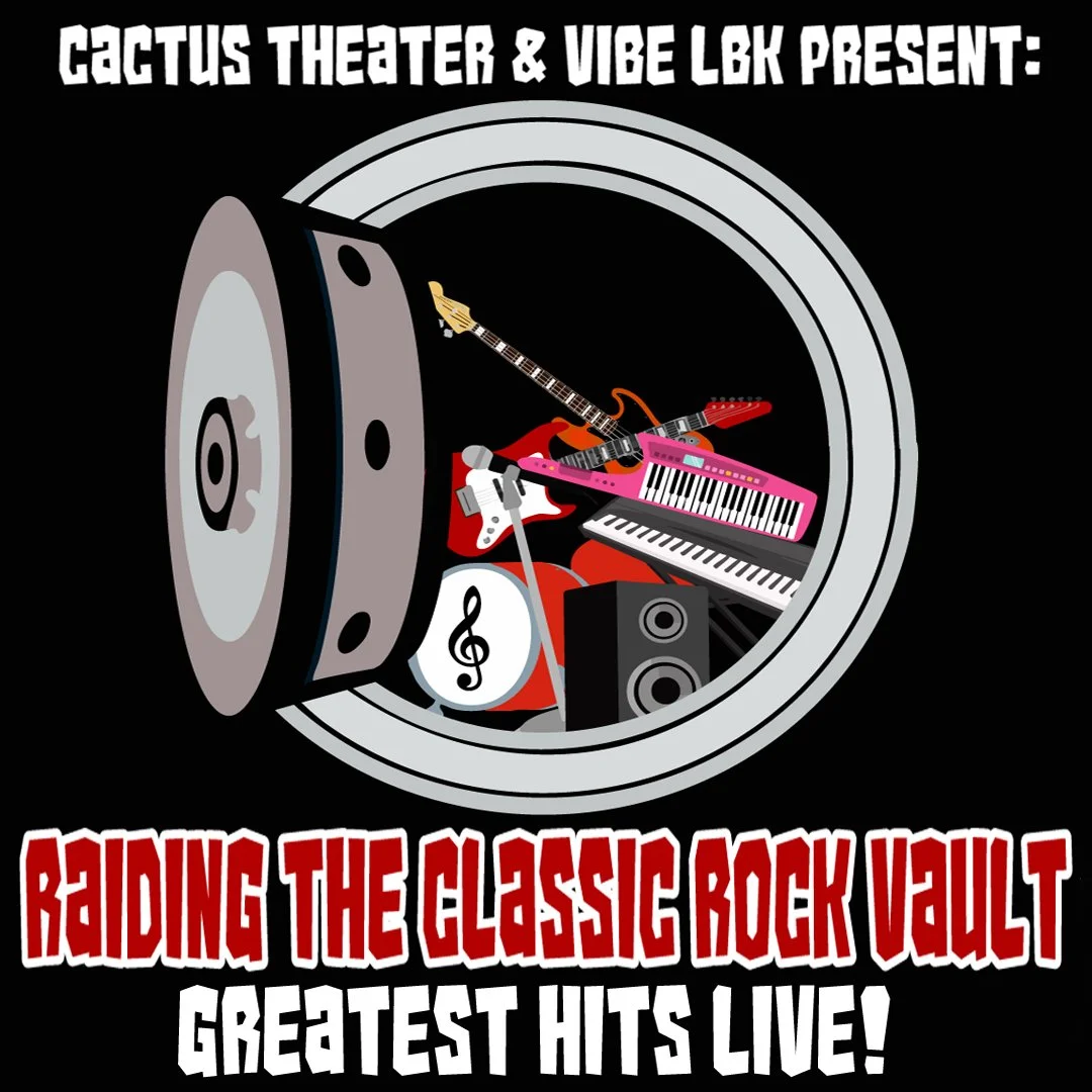 Cactus Theater and Vibe LBK: Raiding the Classic Rock Vault - Greatest Hits Live!