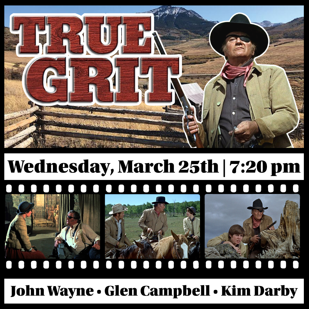 Cactus Classic Cinema:  “True Grit” (1969) Rated PG - starring John Wayne, Glen Campbell, Kim Darby