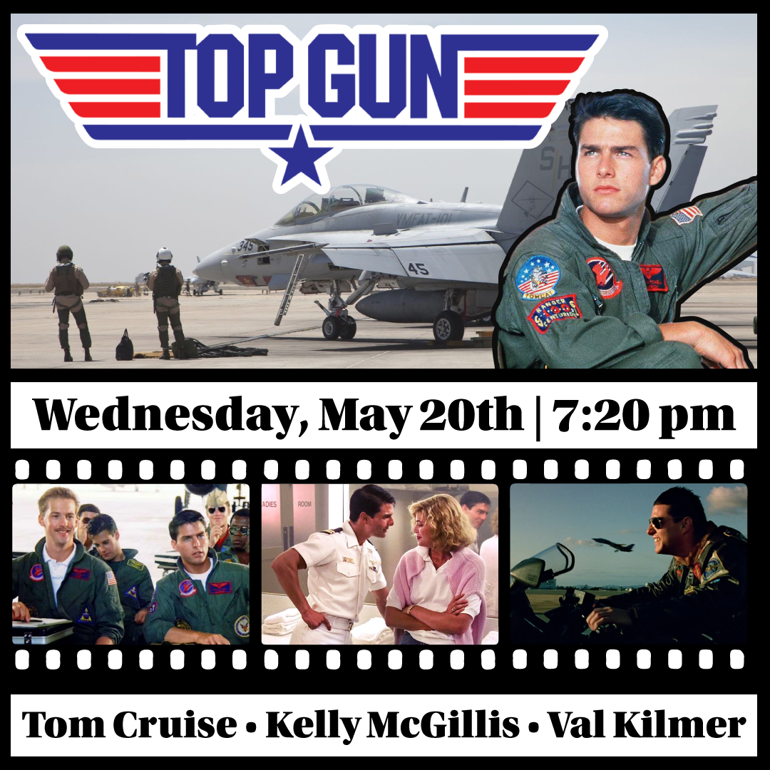 Cactus Classic Cinema: “Top Gun” (1986) Rated PG - starring Tom Cruise, Kelly McGillis, Val Kilmer