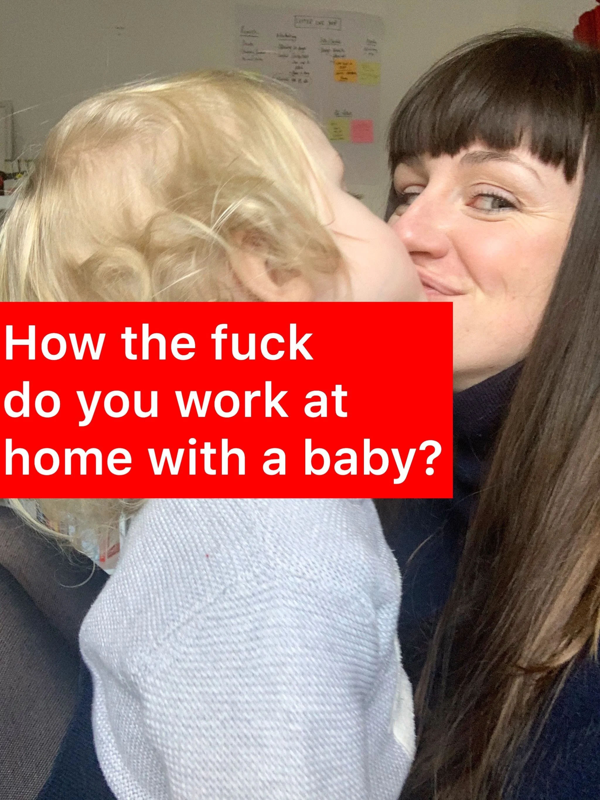 How the fuck do you work at home with a baby?