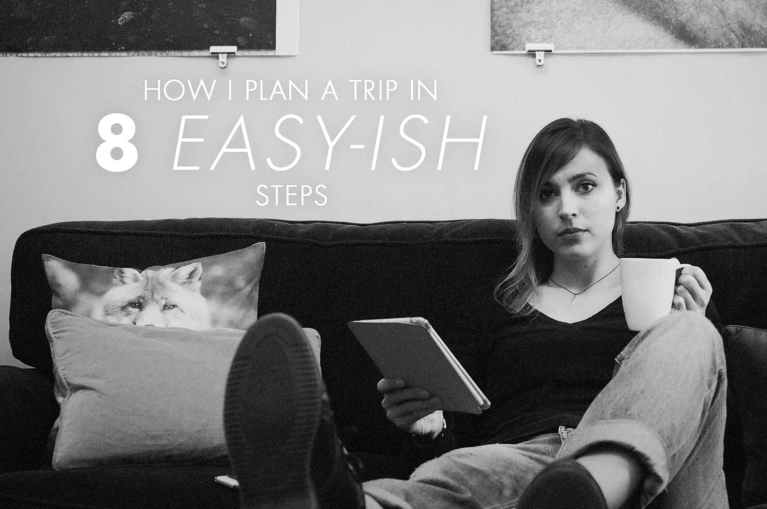 How I Plan A Trip in 8 Easy-ish Steps
