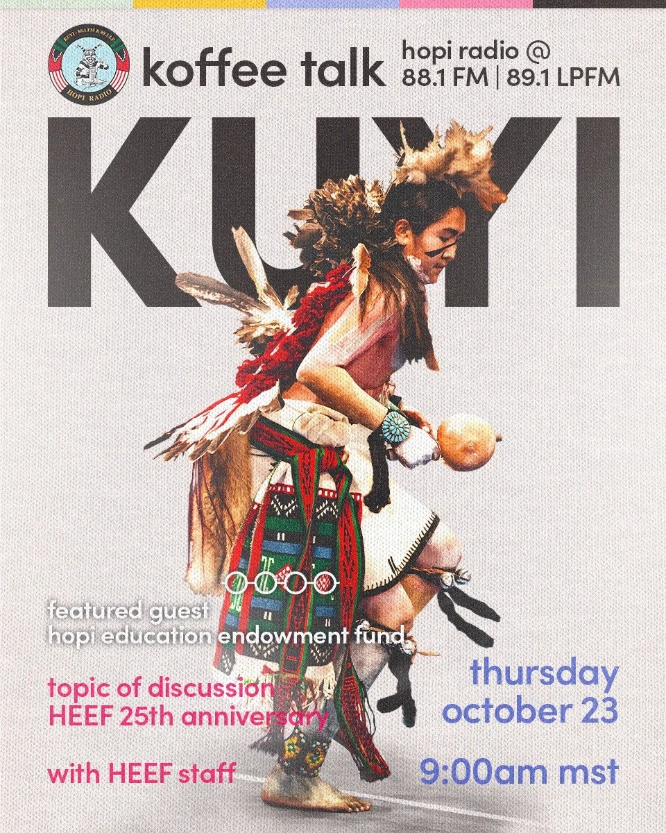 Happening at 9 AM (AZ/MST) next Thursday, October 23rd, 2025! π
Our HEEF Executive Director, Alexandra Hoyungowa, along with the HEEF staff, will be featured guests on the next episode of Koffee Talk on KUYI Hopi Radio. The main topic of discussion