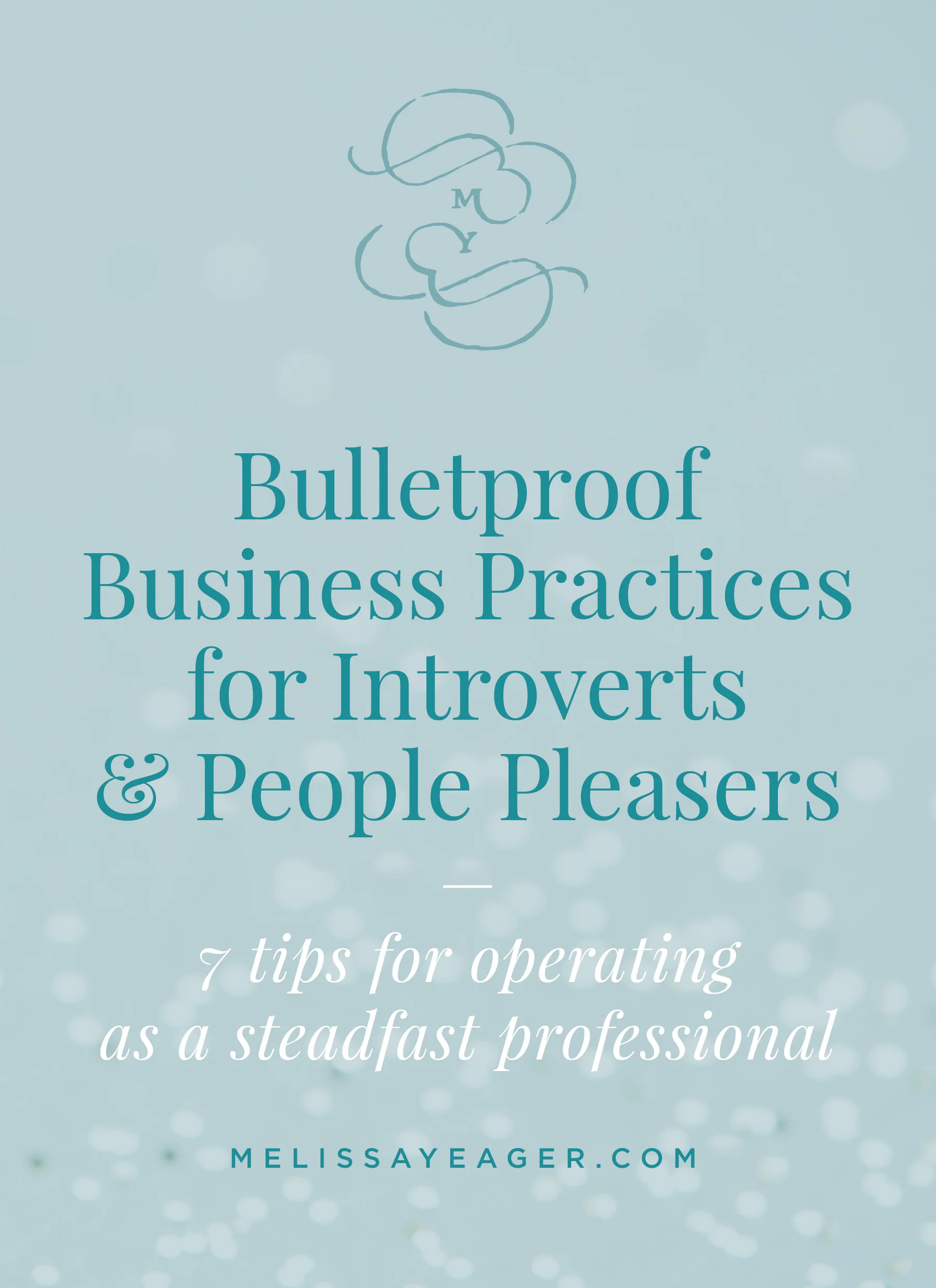 Bulletproof Business Practices for Introverts & People Pleasers - 7 tips for operating as a steadfast professional