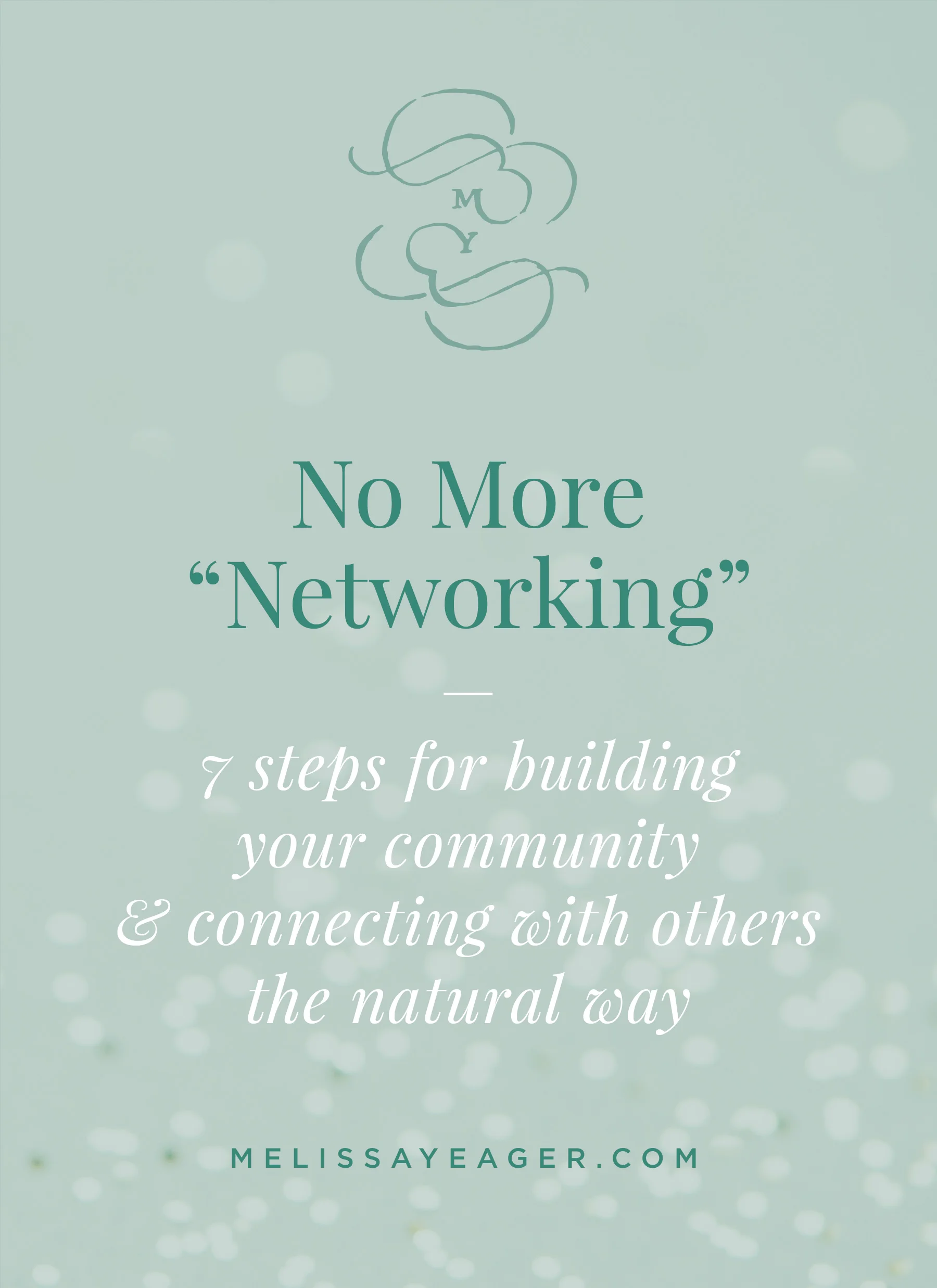 No More “Networking” - 7 steps for building your community & connecting with others the natural way