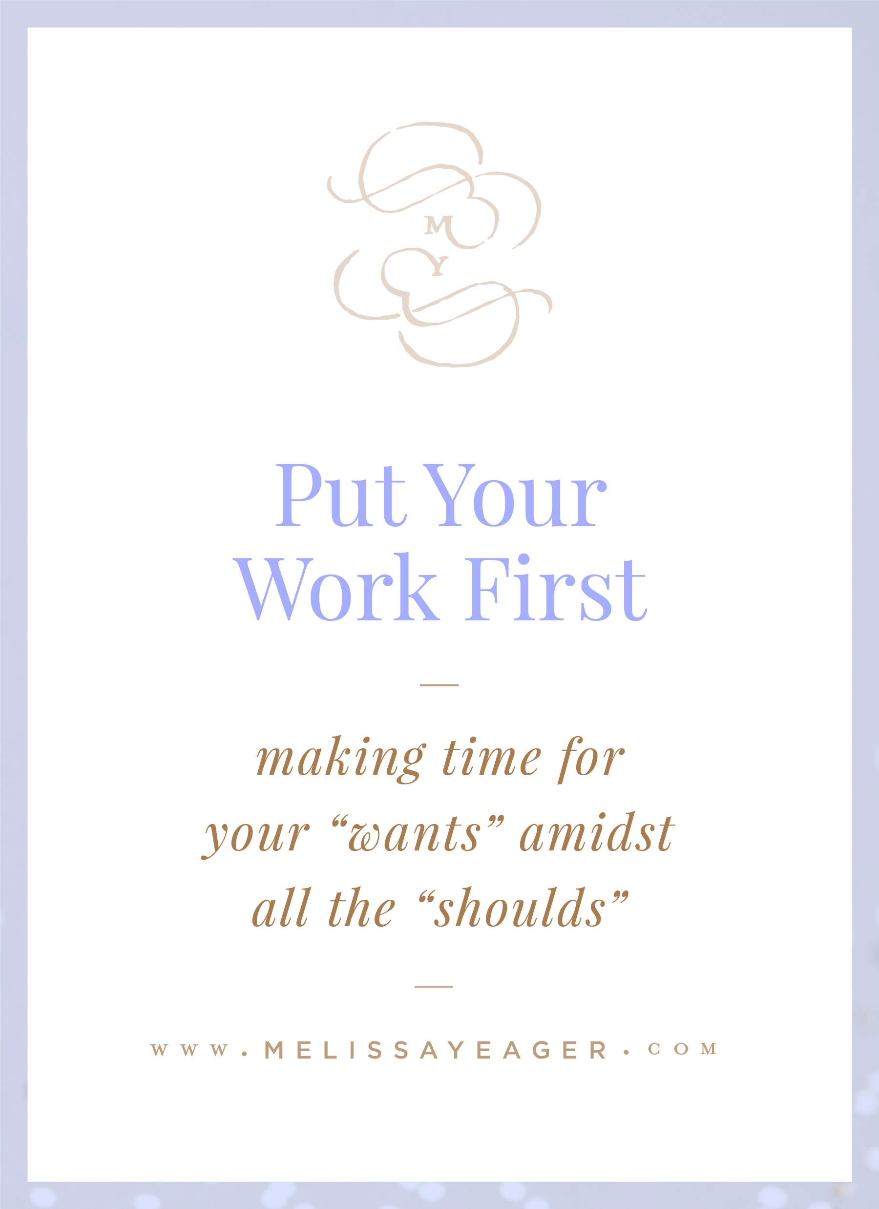 Put Your Work First - making time for your “wants” amidst all the “shoulds”