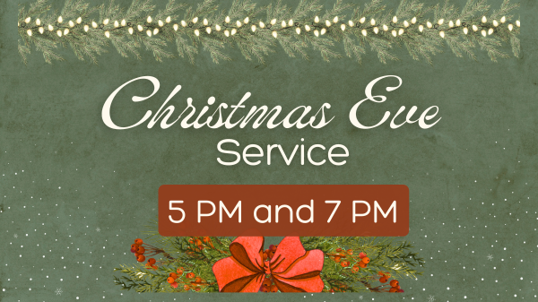 Christmas Eve Services 5 pm &amp; 7 pm