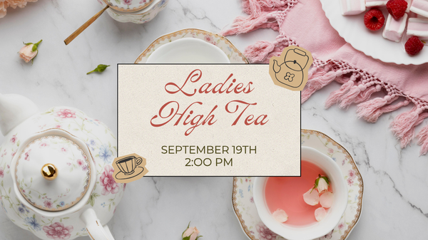 Ladies High Tea - September 19th @ 2 PM