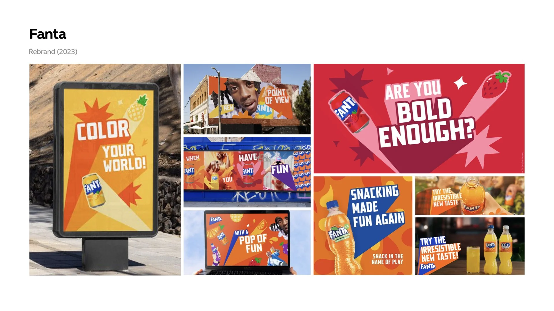   Fanta  Playful, expressive visual language demonstrating how distinctive typography and colour can create standout and brand recall. 