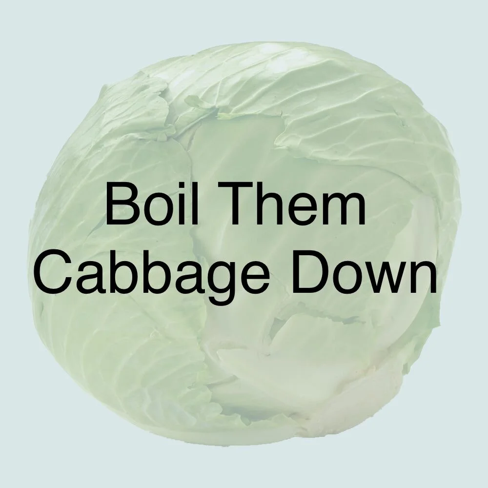 Boil Them Cabbage Down