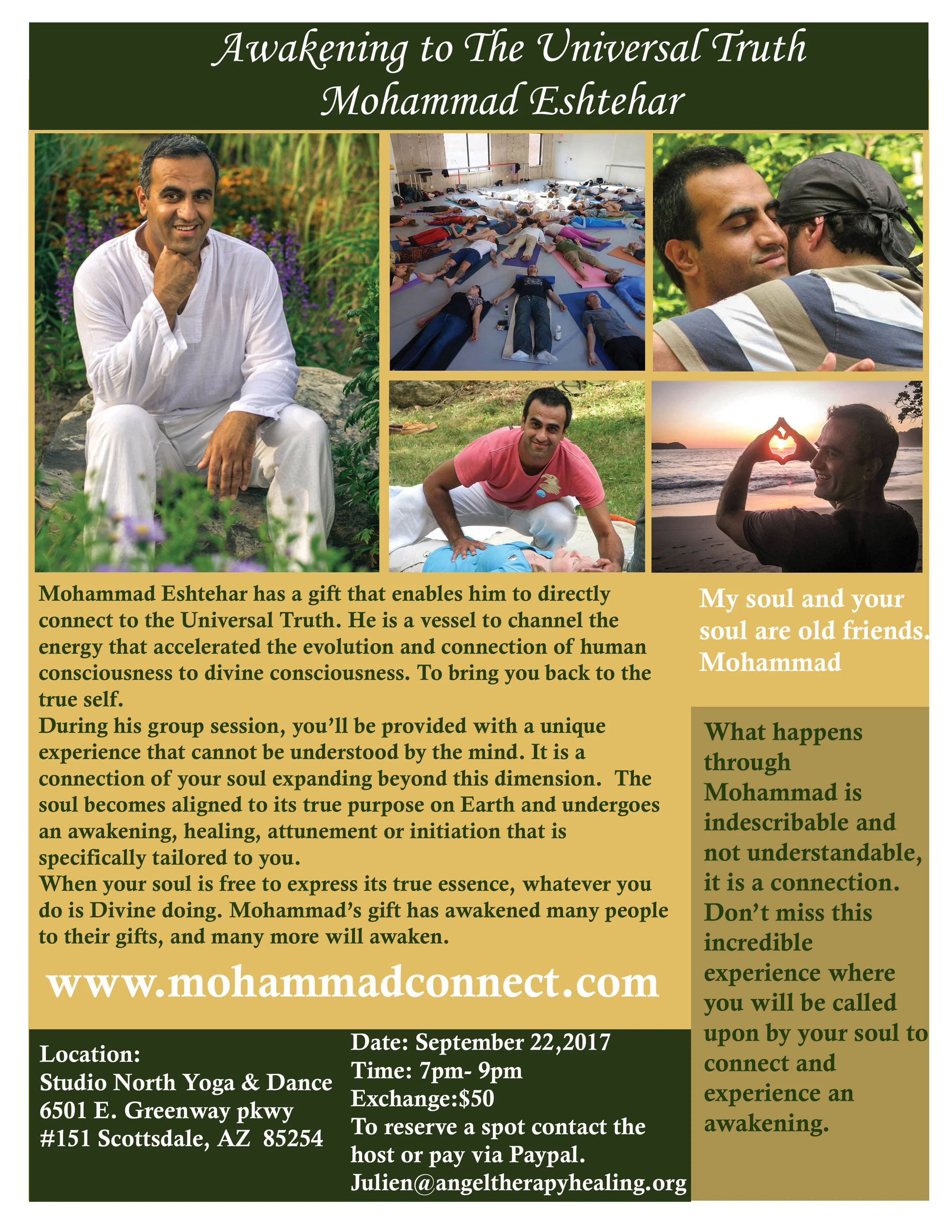 Check out a few video of Mohammad's Group session in the past: Group session in Spain: https://www.youtube.com/watch?v=9skTdS4a3gA Group session in Mexico: https://www.youtube.com/watch?v=ocPAj2fleCw Group session in Sedona: https://www.youtube.com/watch?v=xS9cGjFDBn4 To reserve a spot you can pay via PayPal or pay cash at the event. PayPal link: http://paypal.me/Mohammadeshtehar We look forward to our soul connection. Thank you Infinite Love