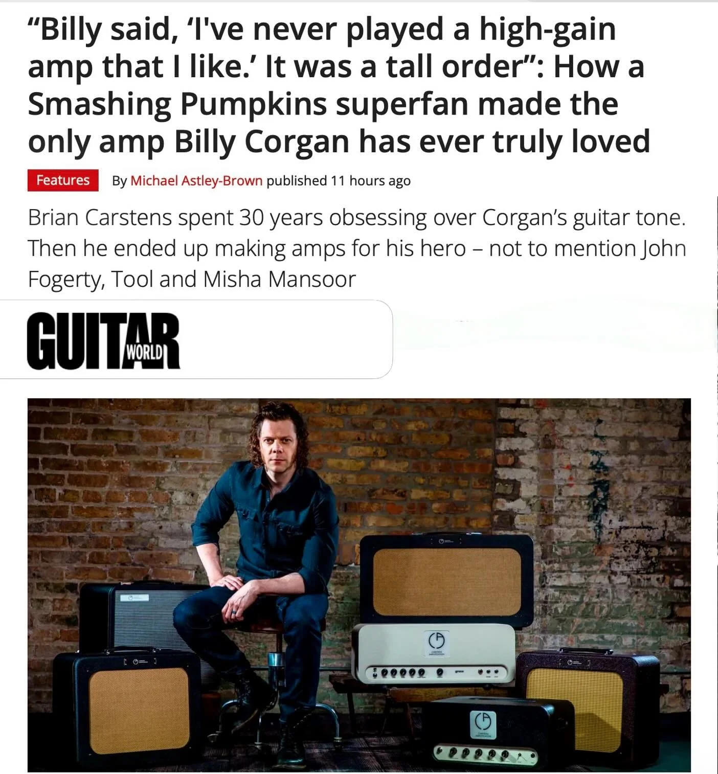 Thank you @guitarworldmagazine &amp; @michaelastleybrown for the chat 🤘
 
Article here: https://www.guitarworld.com/gear/amps/brian-carstens-billy-corgan-interview

#carstensamps #billycorgan #mishamansoor #guitarworld #smashingpumpkins