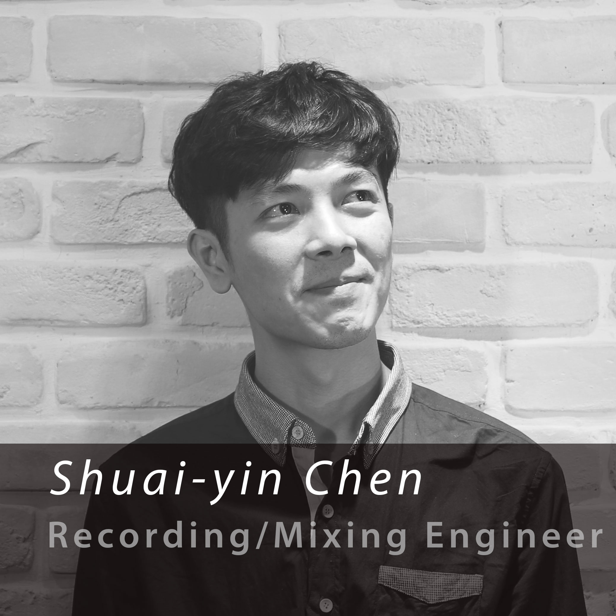 Shuai-yin Chen / 錄音師 Recording Engineer 西圖錄音室錄音後製技術總監。 疊墨唱片音樂母帶總監。 經歷:滾石唱片,美樂帝唱片,疊墨唱片,小白兔唱片,好有感覺音樂等唱片公司專輯錄音混音製作,唱片母帶處理與發行。 領域內容:混音後製,母帶處理。