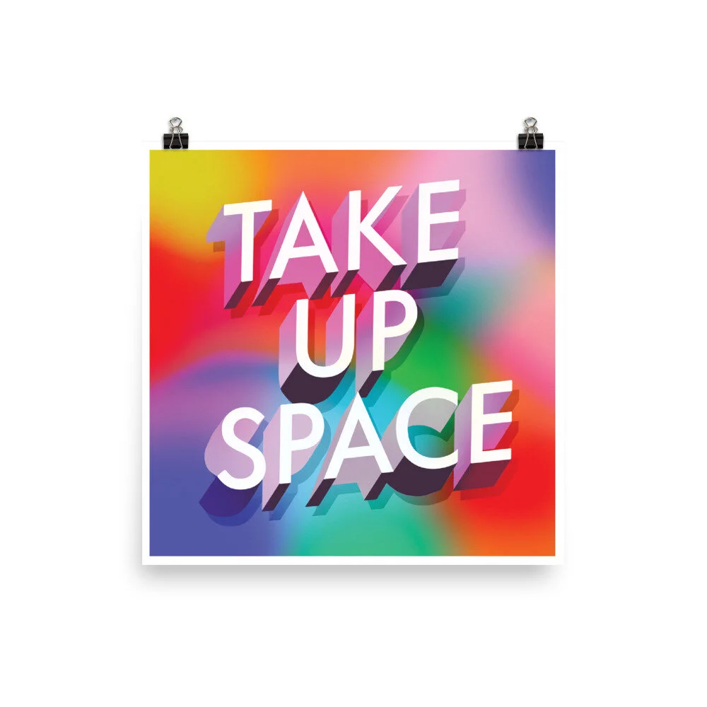 Take Up Space Art Print — Five15