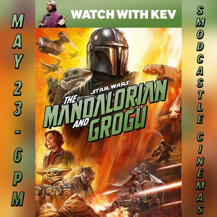 WATCH WITH KEV - MANDOLORIAN &amp; GROGU - SMODCASTLE CINEMAS - 5/23