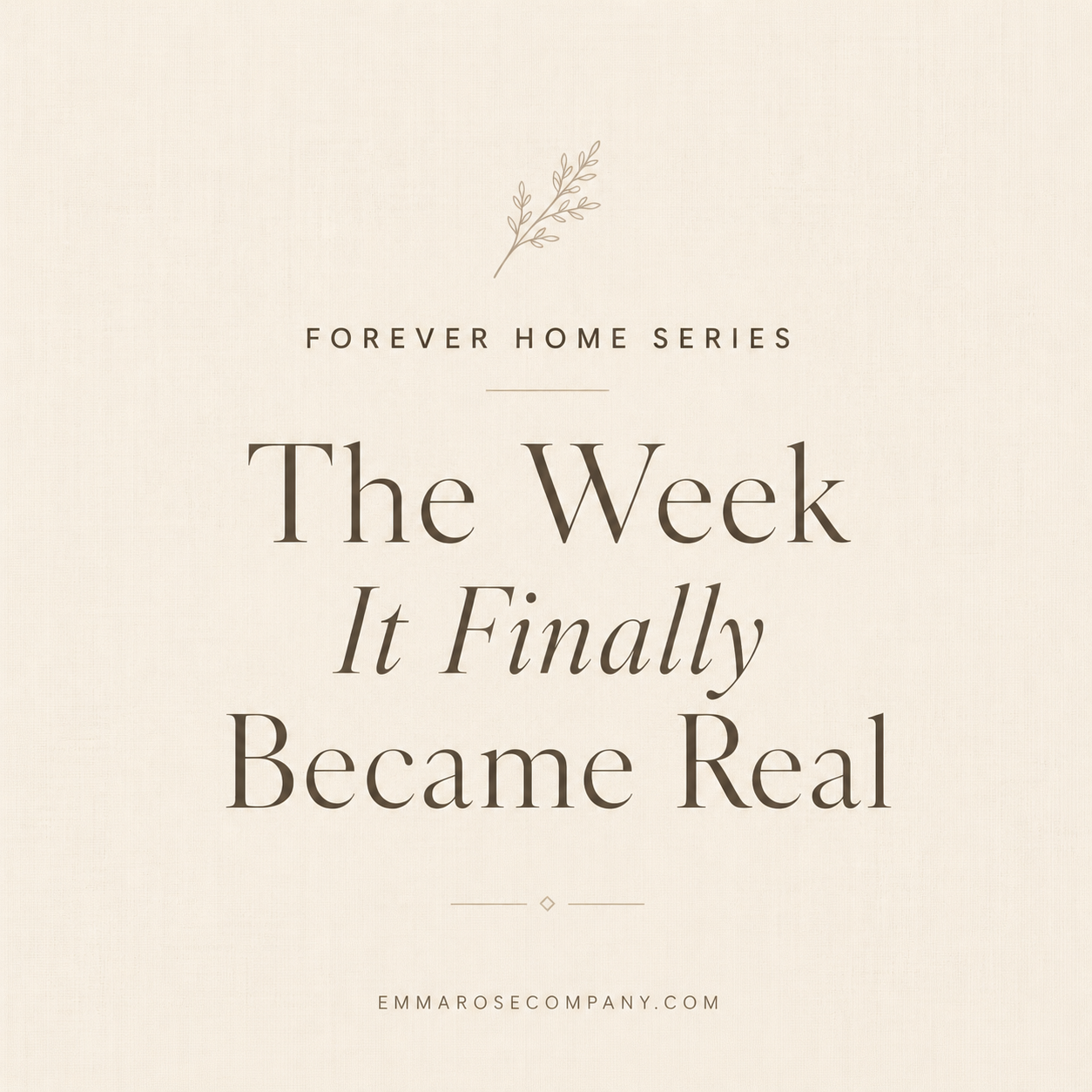Forever Home Series: The Week It Finally Became Real