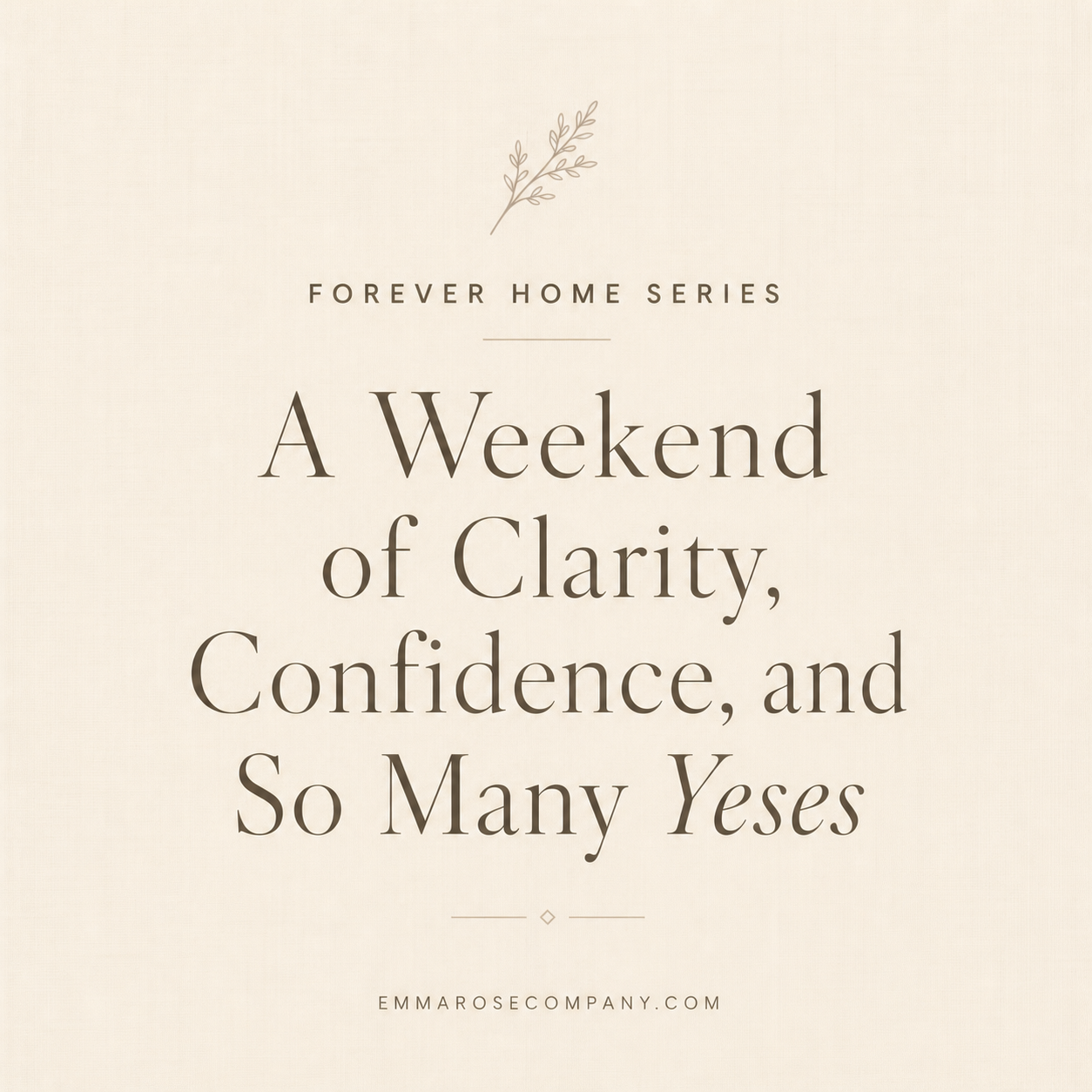 Forever Home Series:  A Weekend of Clarity, Confidence, and So Many Yeses