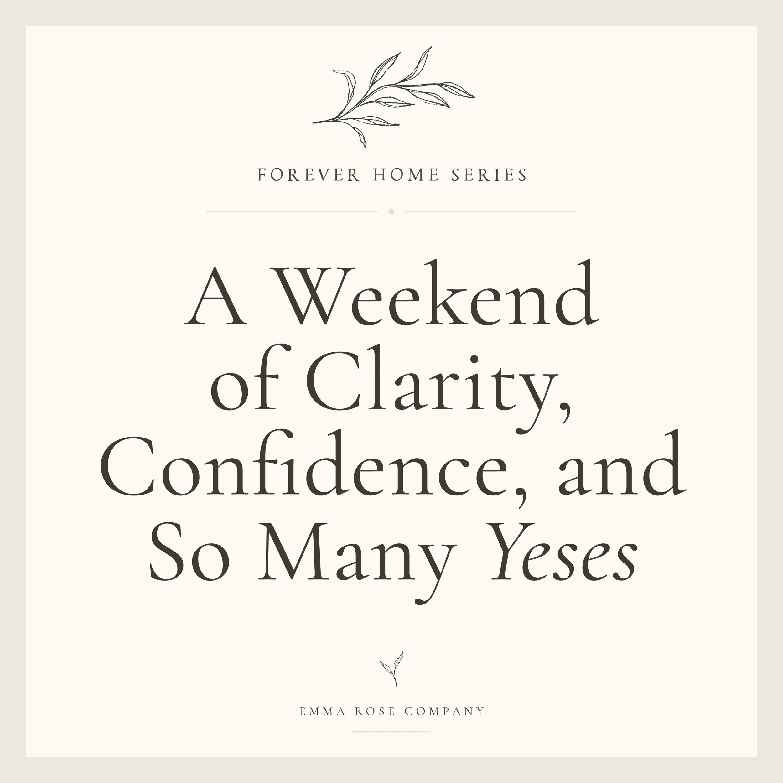 Forever Home Series:  A Weekend of Clarity, Confidence, and So Many Yeses