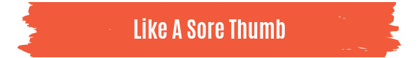 like a sore thumb.png