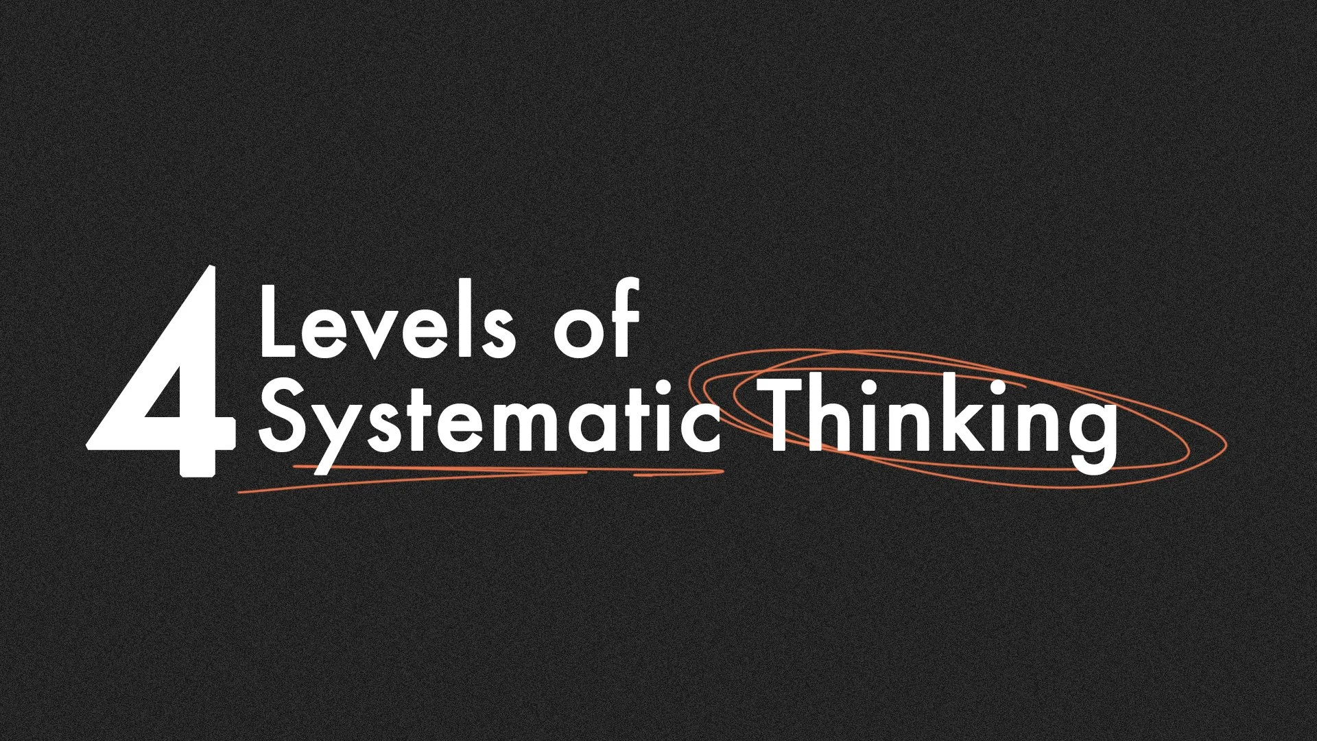 4 Levels of Systematic Thinking