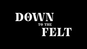 DOWN TO THE FELT Teaser