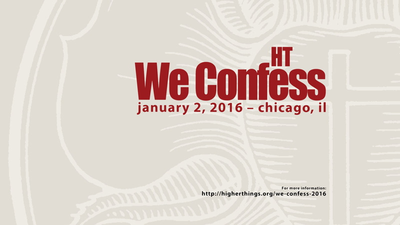 Higher Things: We Confess 2016