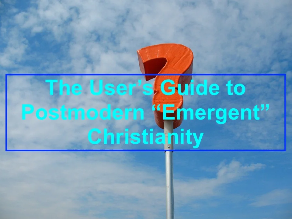 The User's Guide to Postmodern "Emergent" Christianity