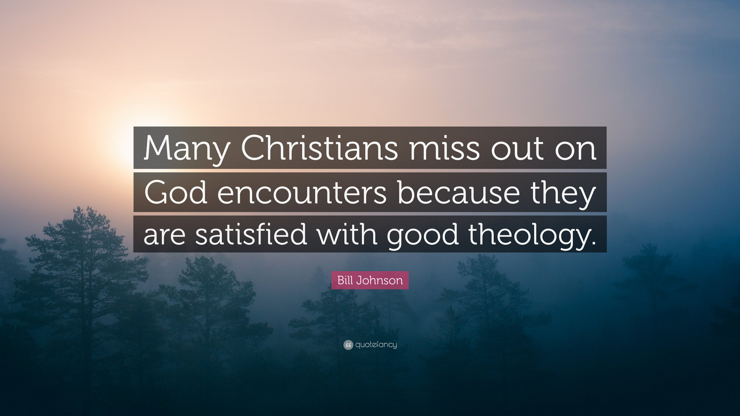 4937568-Bill-Johnson-Quote-Many-Christians-miss-out-on-God-encounters.jpg