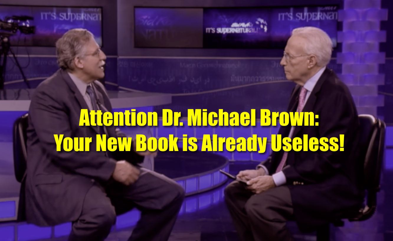 Hey Dr. Michael Brown, Your New Book is Already Useless!