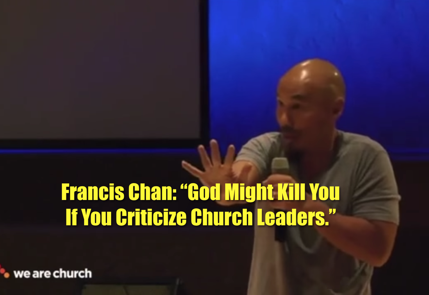 Francis Chan: "God Might Kill You If You Criticize Church Leaders"