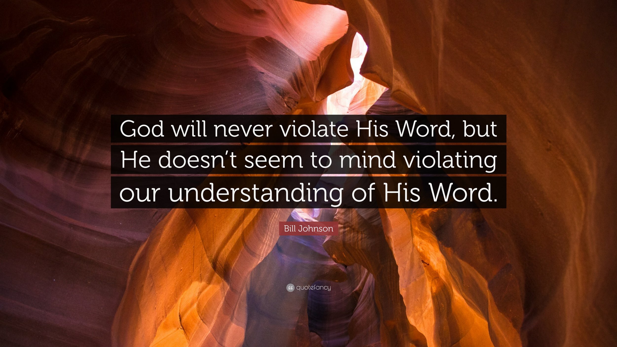 795110-Bill-Johnson-Quote-God-will-never-violate-His-Word-but-He-doesn-t.jpg