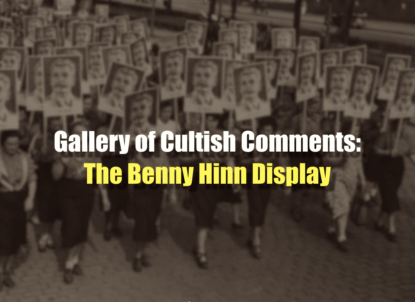 Gallery of Cultish Comments: The Benny Hinn Display