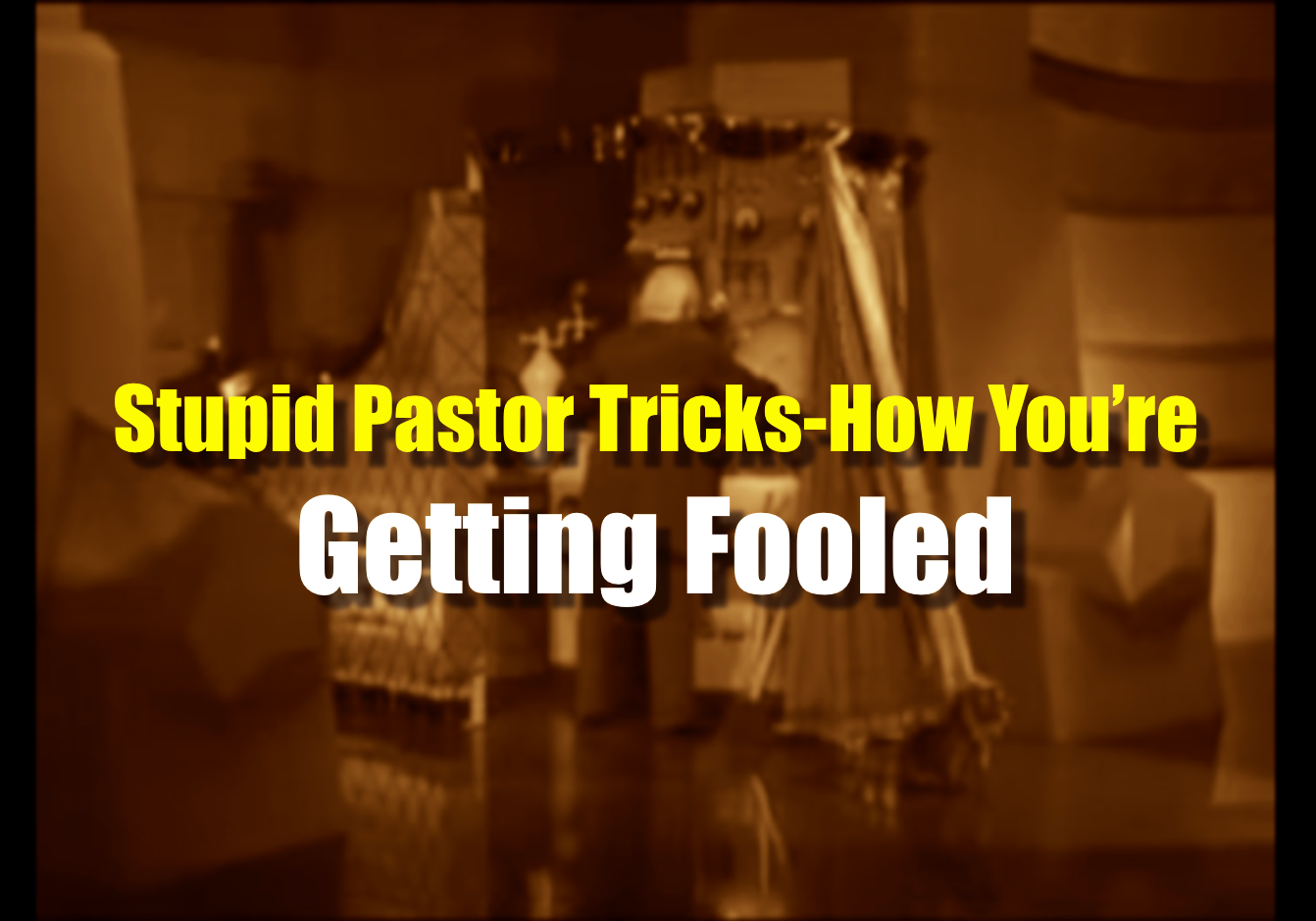 Stupid Pastor Tricks-How You're Getting Fooled