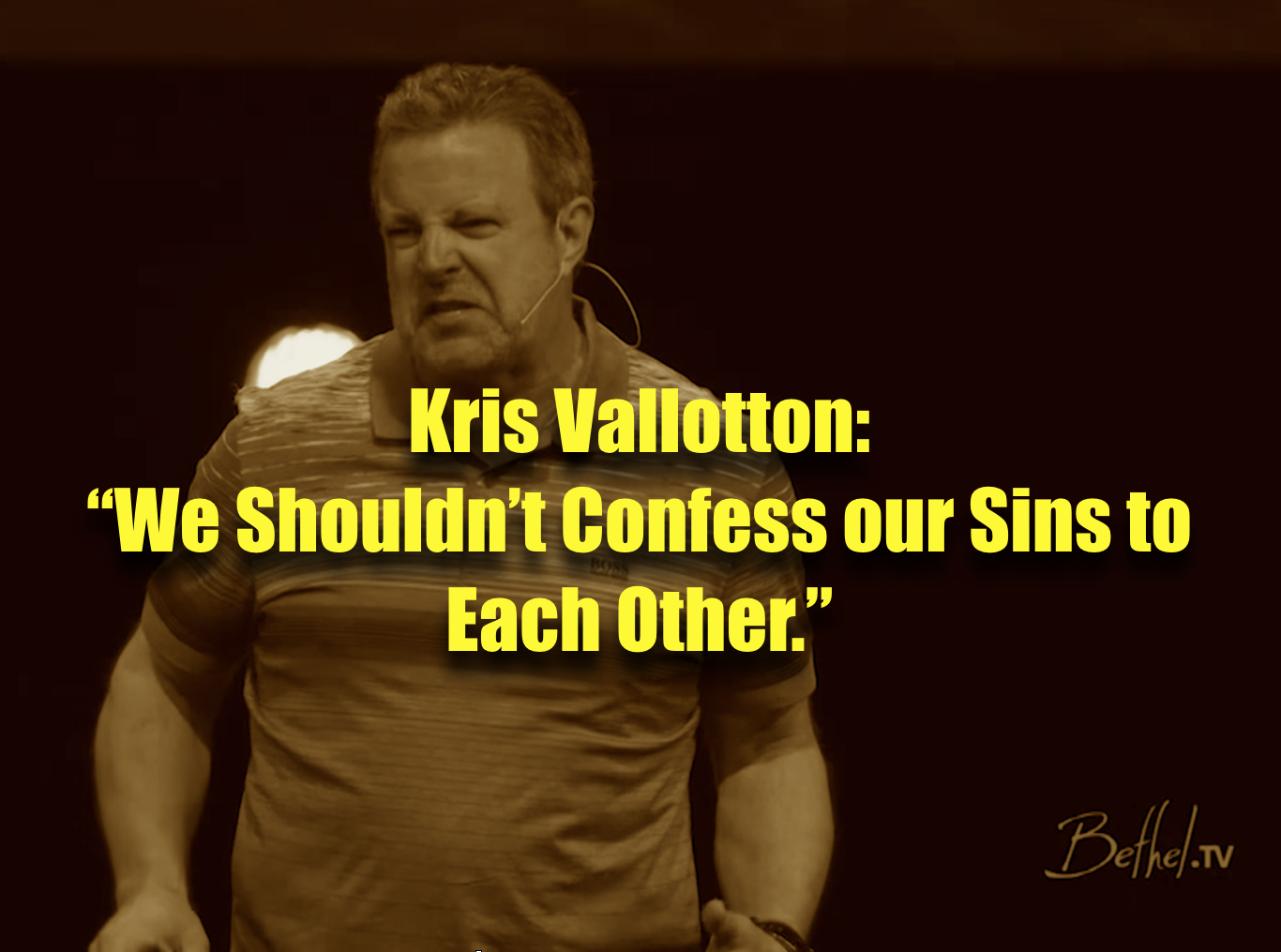 Kris Vallotton: "We Shouldn't Confess Our Sins to Each Other"