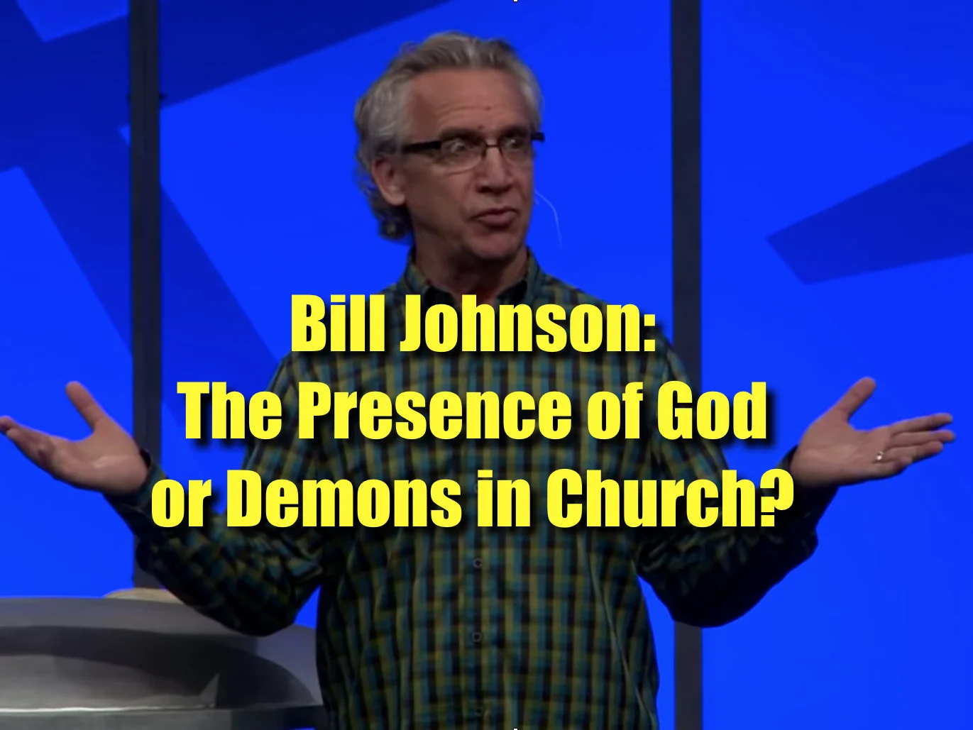 Bill Johnson: The Presence of God or Demons in Church?