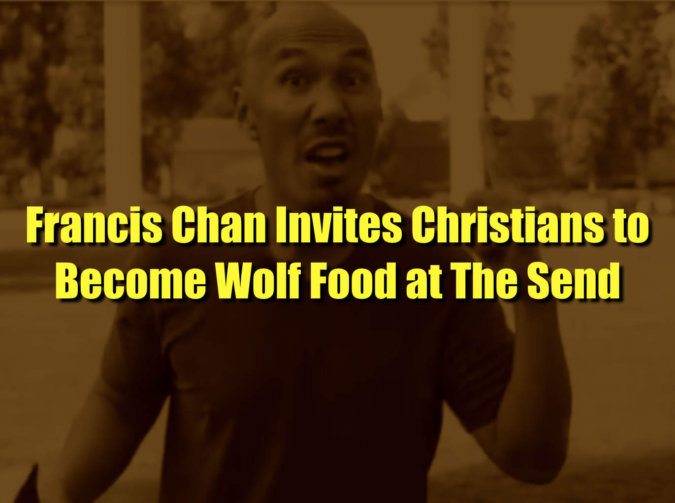 Francis Chan Invites Christians to Become "Wolf Food" at (Yet Another) Conference