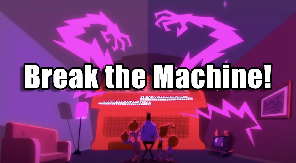 Break the Machine!