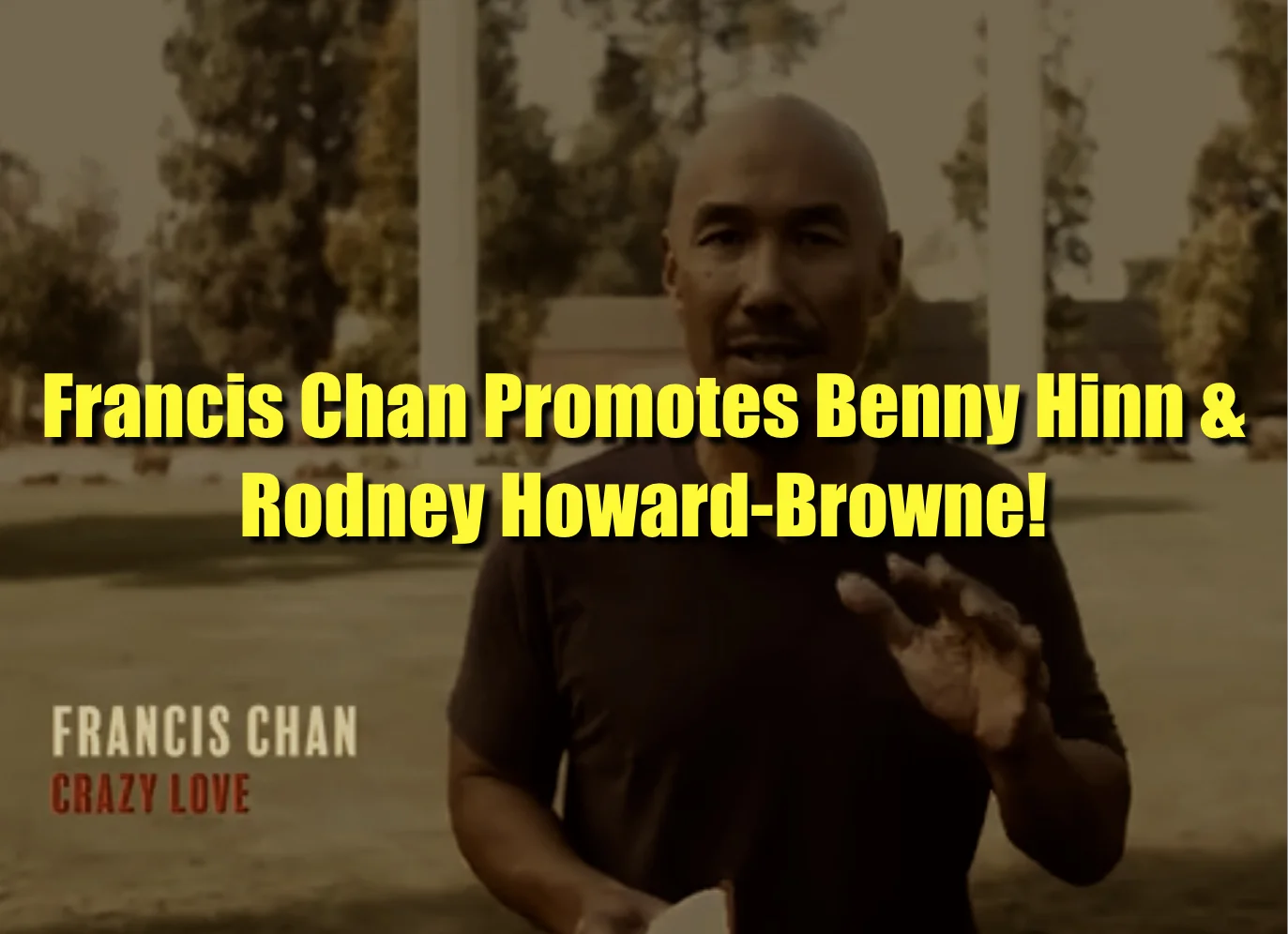 Francis Chan Promoting Benny Hinn and Rodney Howard-Browne