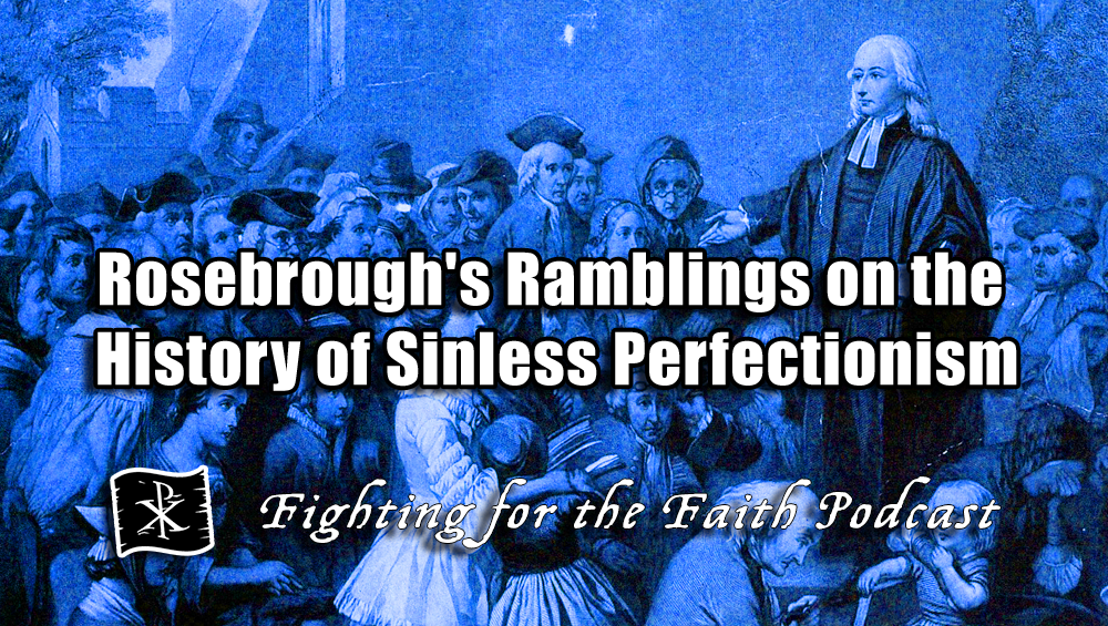 Rosebrough's Ramblings on the History of Sinless Perfectionism
