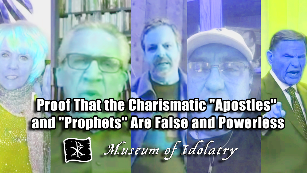Proof that the Charismatic "Apostles" and "Prophets" Are False and Powerless 