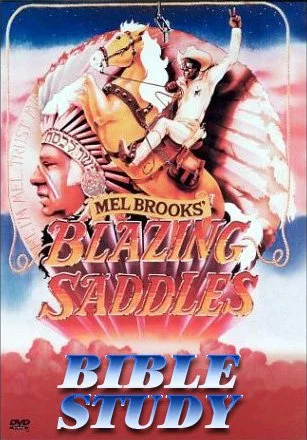 Blazing Saddles Bible Study (redux)