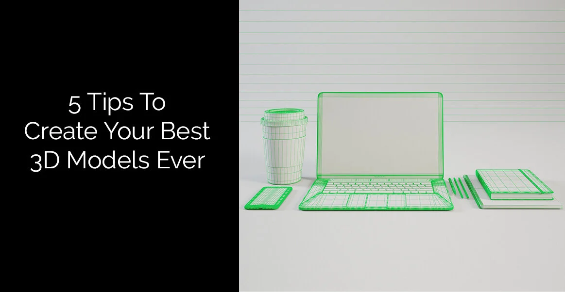 Modelling CGI Assets in 3Ds Max : 5 Tips To Create Your Best 3D Models Ever