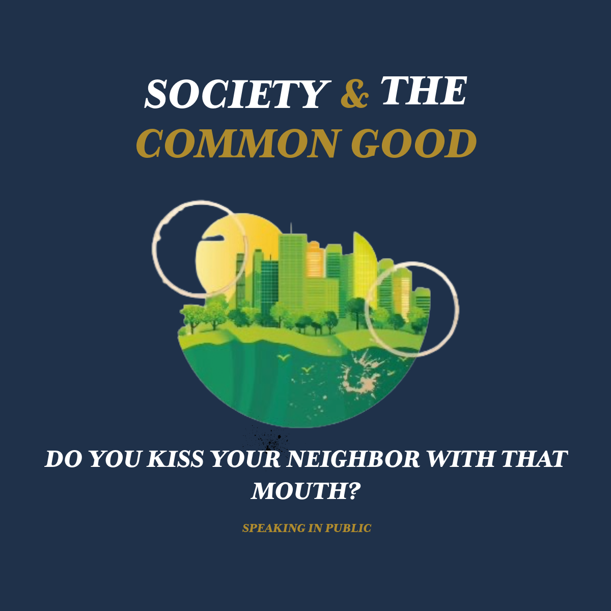 Do You Kiss Your Neighbor with That Mouth? Speaking in Public