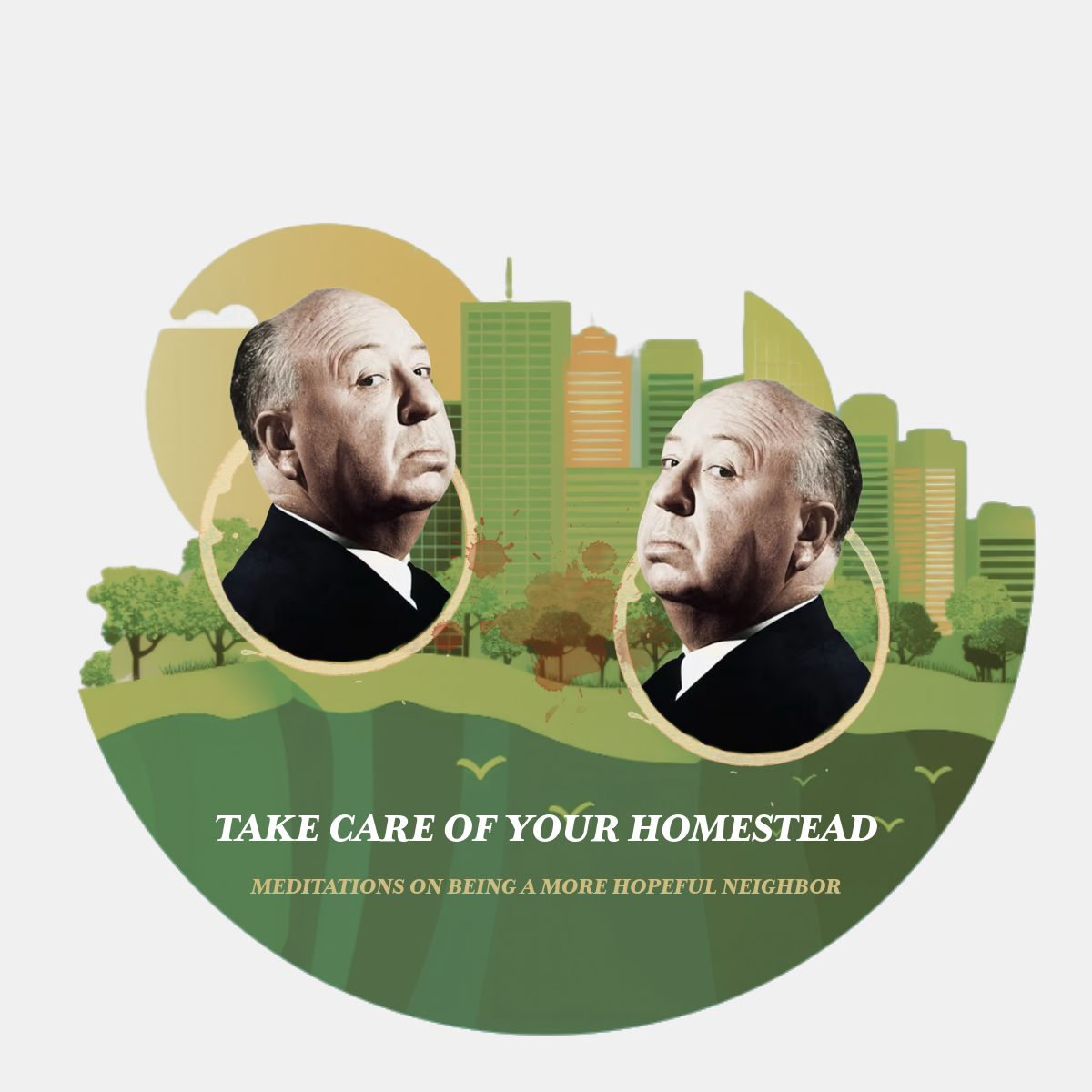 How to Be a More Hopeful Neighbor: Take Care of Your Homestead