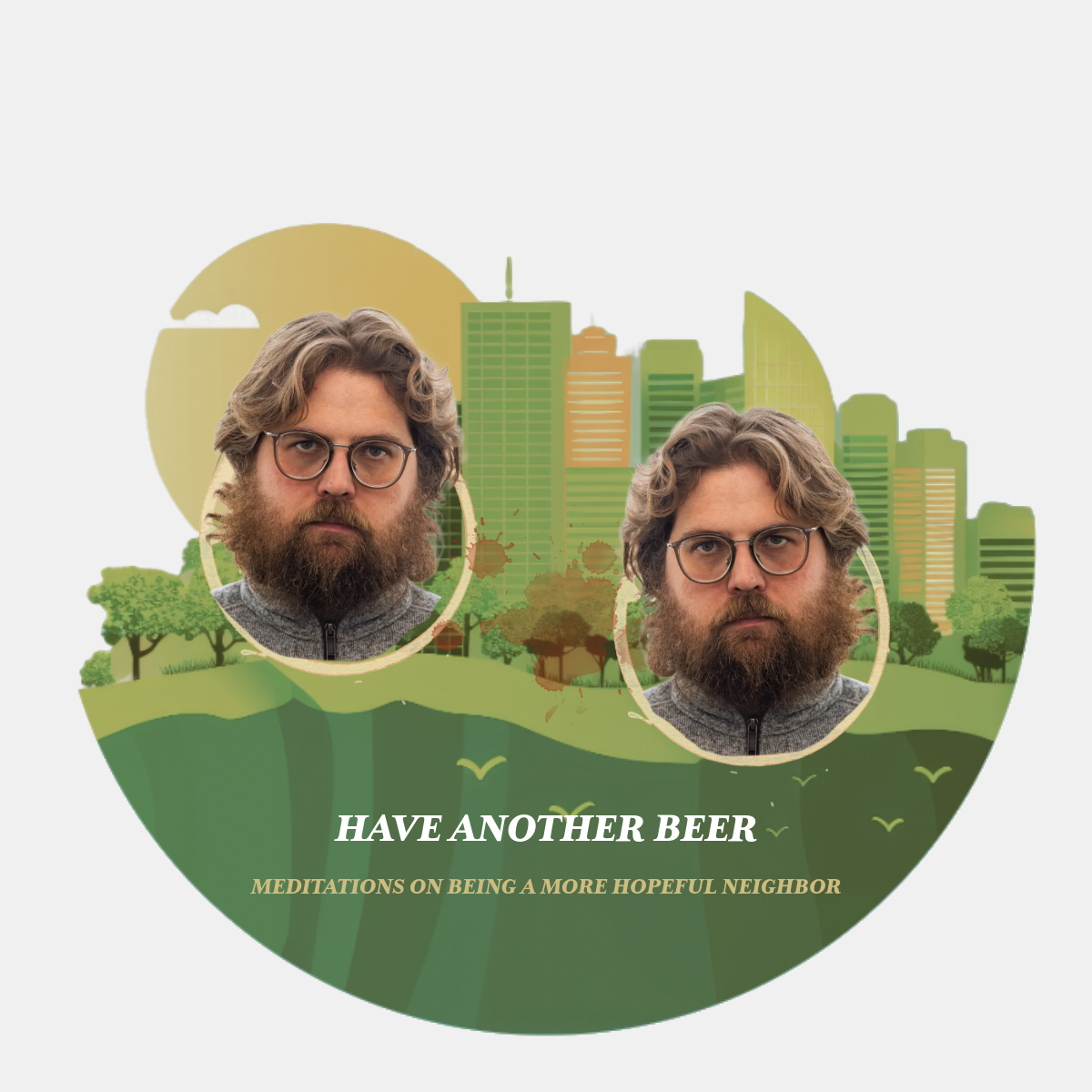 How to Be a More Hopeful Neighbor: Have Another Beer (Part 2)