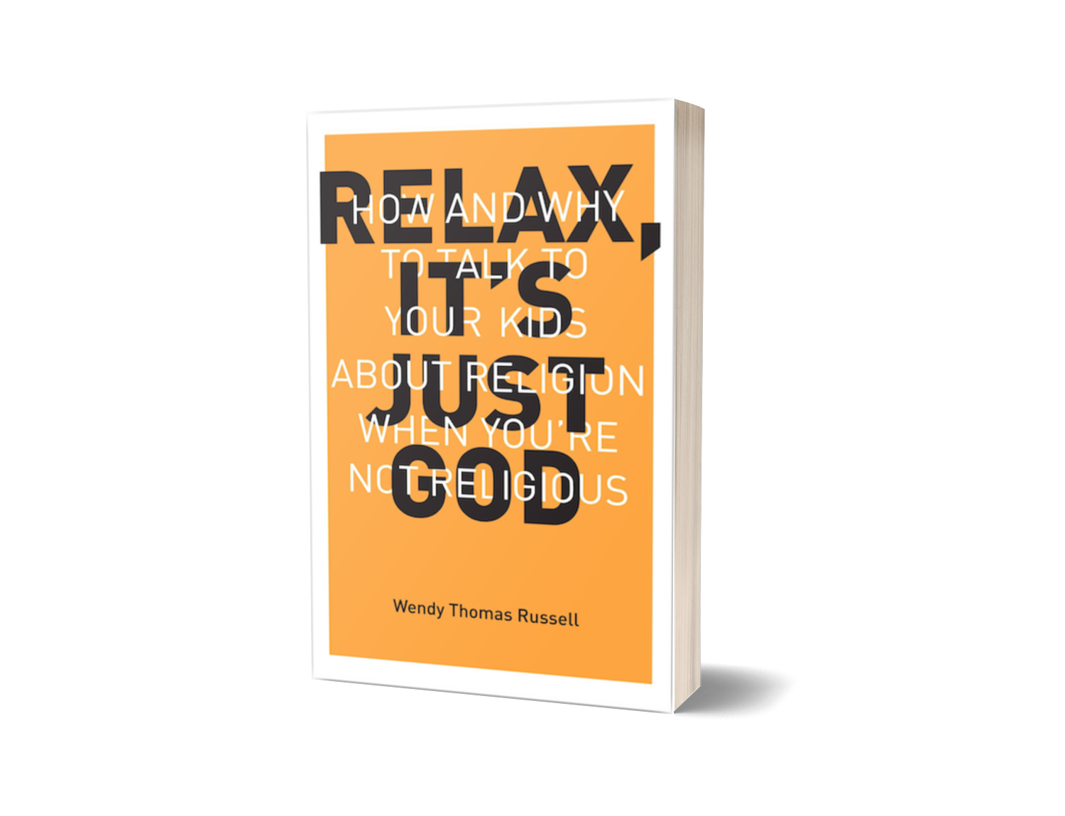 Relax, It's Just God: How and Why to Talk to Your Kids About Religion When You're Not Religious