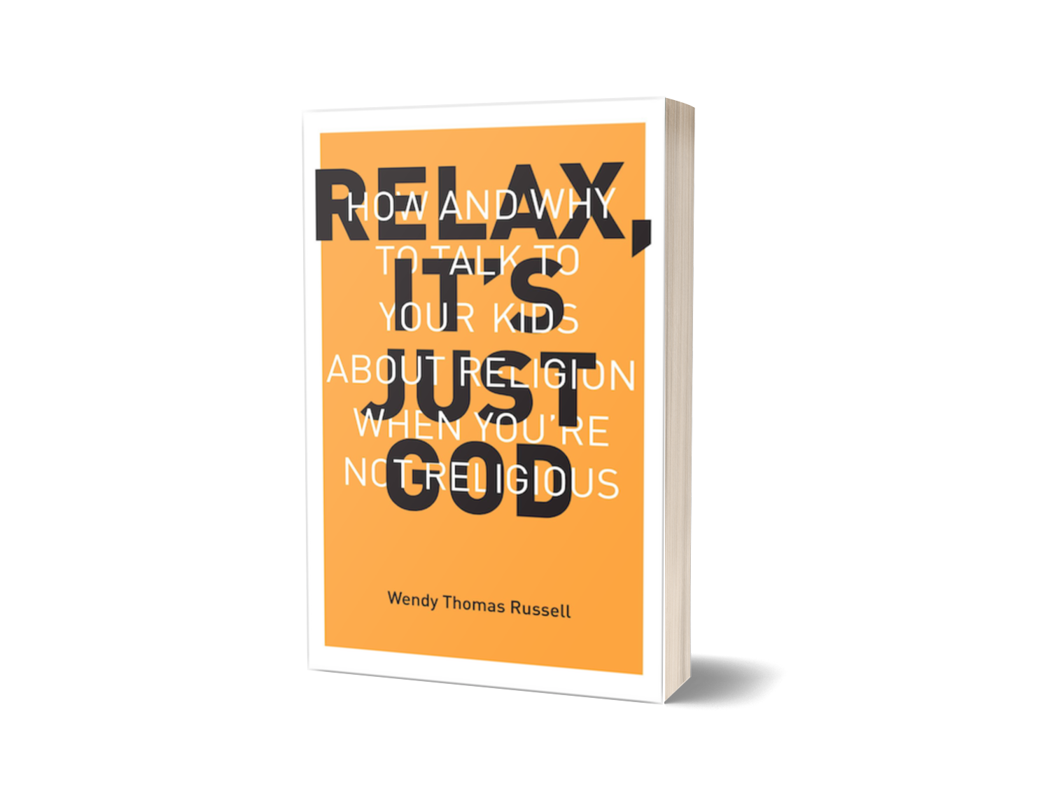 Relax, It's Just God: How and Why to Talk to Your Kids About Religion When You're Not Religious